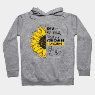 IN A WORLD WHERE YOU CAN BE ANYTHING, BE KIND Hoodie